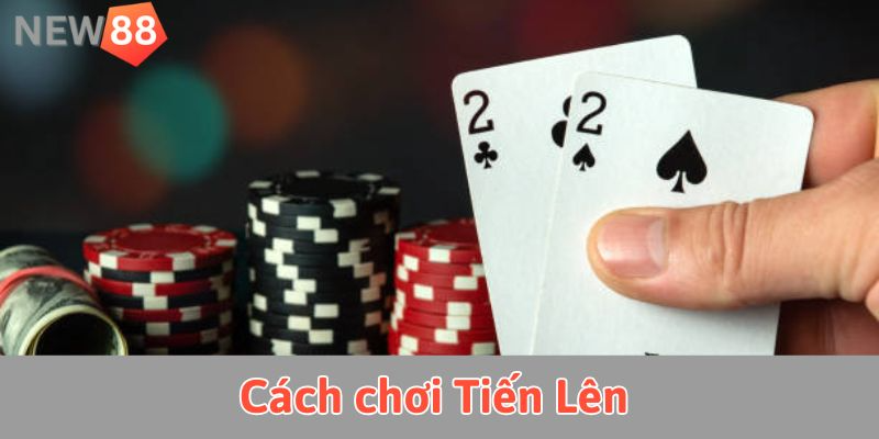 cách chơi Tiến Lên